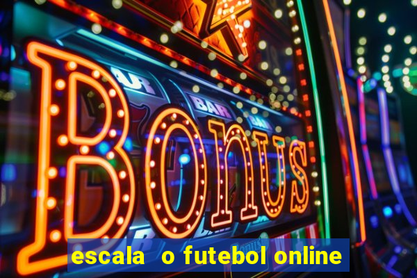 escala  o futebol online